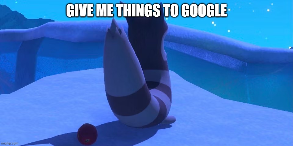Furret | GIVE ME THINGS TO GOOGLE | image tagged in furret | made w/ Imgflip meme maker