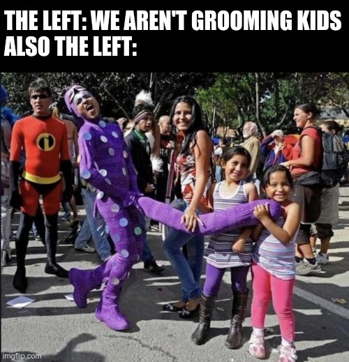 Deny this | THE LEFT: WE AREN'T GROOMING KIDS
ALSO THE LEFT: | image tagged in pedophiles | made w/ Imgflip meme maker