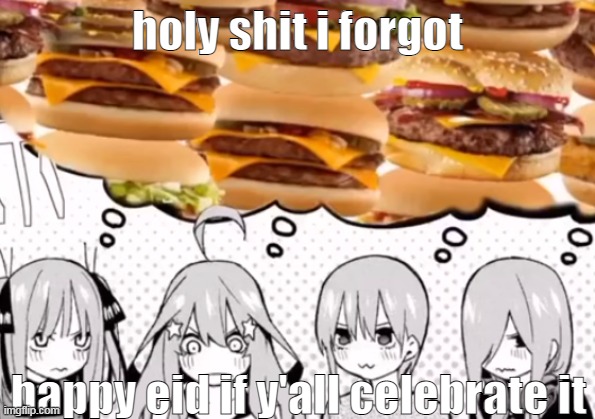 holy shit i forgot; happy eid if y'all celebrate it | made w/ Imgflip meme maker