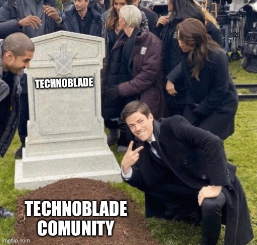 Grant Gustin over grave | TECHNOBLADE; TECHNOBLADE COMMUNITY | image tagged in grant gustin over grave | made w/ Imgflip meme maker