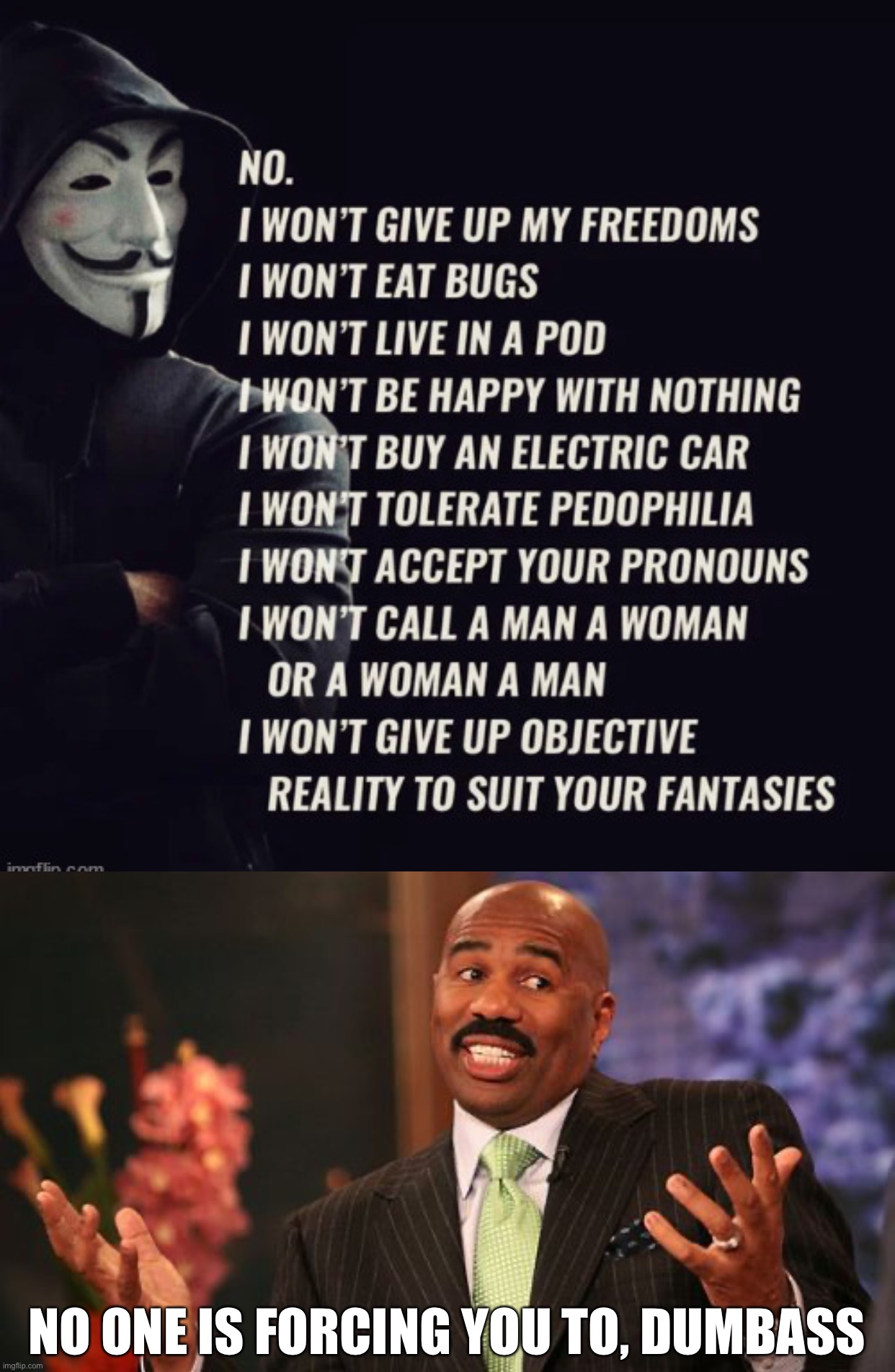 NO ONE IS FORCING YOU TO, DUMBASS | image tagged in memes,steve harvey | made w/ Imgflip meme maker