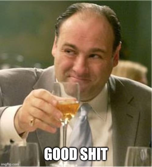 Tony Soprano Toast | GOOD SHIT | image tagged in tony soprano toast | made w/ Imgflip meme maker