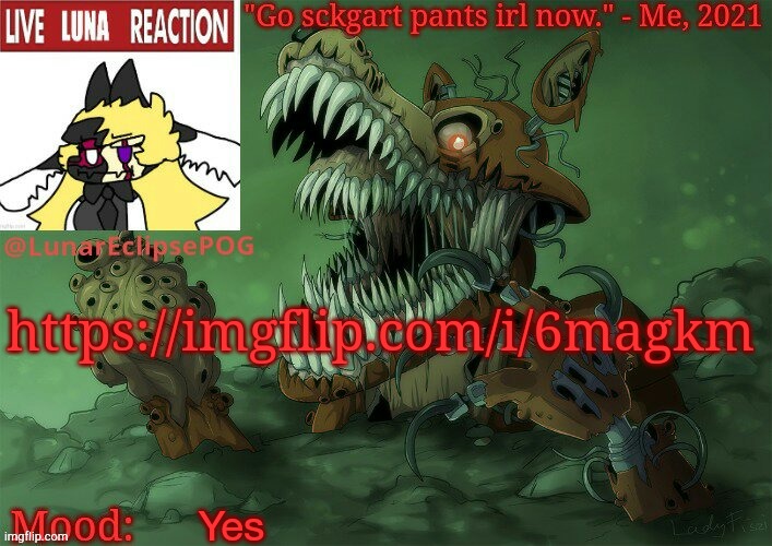 https://imgflip.com/i/6magkm; Yes | image tagged in luna's twisted foxy temp | made w/ Imgflip meme maker