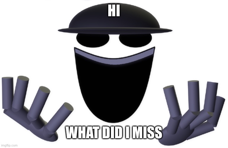 H | HI; WHAT DID I MISS | image tagged in amgosus | made w/ Imgflip meme maker