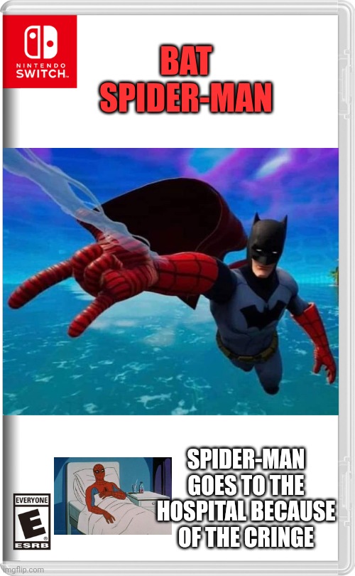 Because they are running out of ideas for superheroes | BAT SPIDER-MAN; SPIDER-MAN GOES TO THE HOSPITAL BECAUSE OF THE CRINGE | image tagged in nintendo switch,superheros,spider-man,batman | made w/ Imgflip meme maker