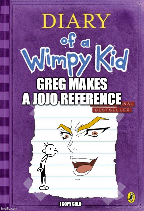 DIO | GREG MAKES A JOJO REFERENCE; 1 COPY SOLD | image tagged in diary of a wimpy kid cover template | made w/ Imgflip meme maker