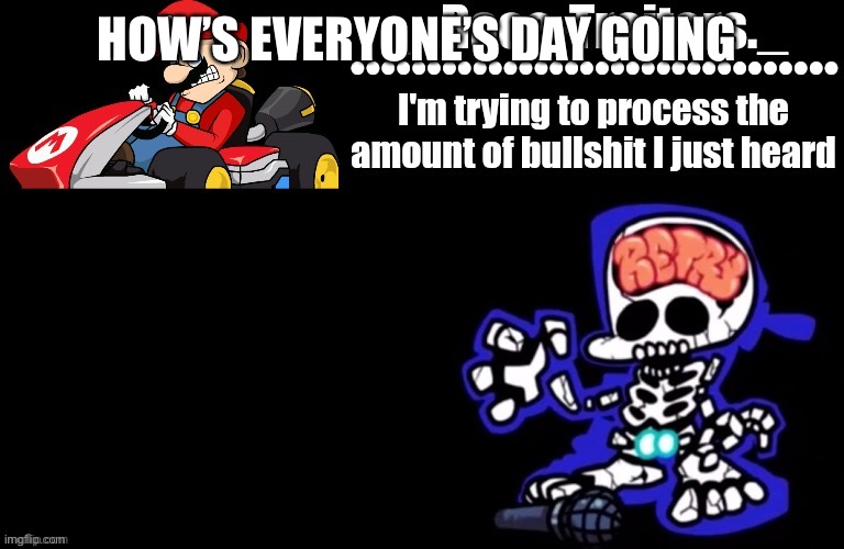Awesome temp by Ace | HOW’S EVERYONE’S DAY GOING | image tagged in awesome temp by ace | made w/ Imgflip meme maker