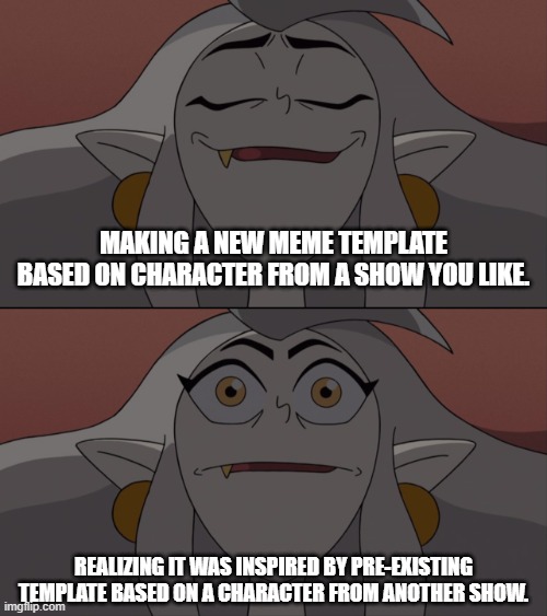 Me when I come up with a new meme template | MAKING A NEW MEME TEMPLATE BASED ON CHARACTER FROM A SHOW YOU LIKE. REALIZING IT WAS INSPIRED BY PRE-EXISTING TEMPLATE BASED ON A CHARACTER FROM ANOTHER SHOW. | image tagged in sleeping eda | made w/ Imgflip meme maker