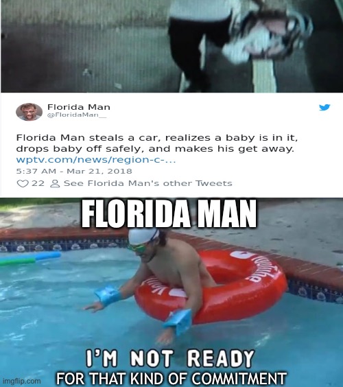 FLORIDA MAN; FOR THAT KIND OF COMMITMENT | image tagged in i'm not ready | made w/ Imgflip meme maker