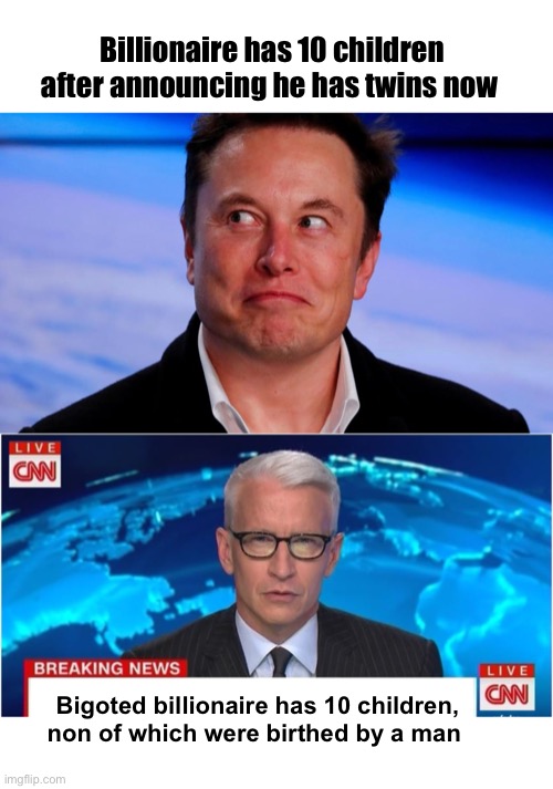Elon refuses to impregnate a man | Billionaire has 10 children after announcing he has twins now; Bigoted billionaire has 10 children, non of which were birthed by a man | image tagged in cnn breaking news anderson cooper,politics lol,memes | made w/ Imgflip meme maker