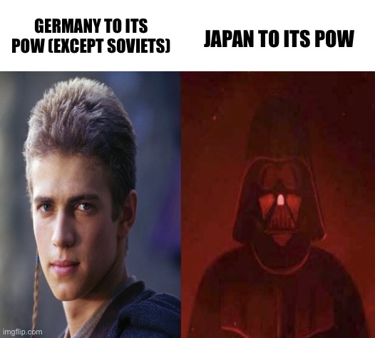 To those who don’t know POW means prisoners of war | GERMANY TO ITS POW (EXCEPT SOVIETS); JAPAN TO ITS POW | image tagged in anakin becoming evil,anakin skywalker,darth vader,germany,japan | made w/ Imgflip meme maker