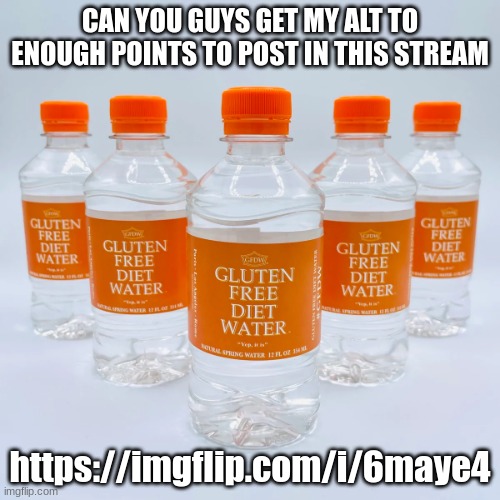 https://imgflip.com/i/6maye4 | CAN YOU GUYS GET MY ALT TO ENOUGH POINTS TO POST IN THIS STREAM; https://imgflip.com/i/6maye4 | made w/ Imgflip meme maker