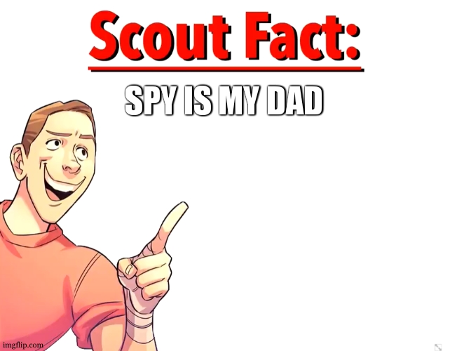 Canon | SPY IS MY DAD | image tagged in scout fact | made w/ Imgflip meme maker