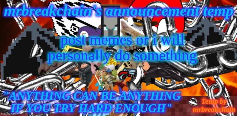 post memes or i will personally do something | image tagged in mrbreakchain's announcement temp 2 0 | made w/ Imgflip meme maker