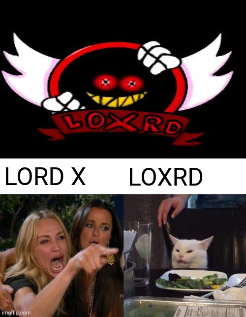 YO IS THAT LORD X FROM THE HIT GAME FRIDAY NUGHT FUNKIN? | LORD X; LOXRD | image tagged in memes,woman yelling at cat | made w/ Imgflip meme maker