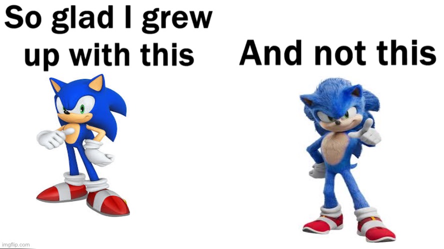 Movie sonic literally ruined sonic | image tagged in so glad i grew up with this,sonic the hedgehog,sonic movie | made w/ Imgflip meme maker