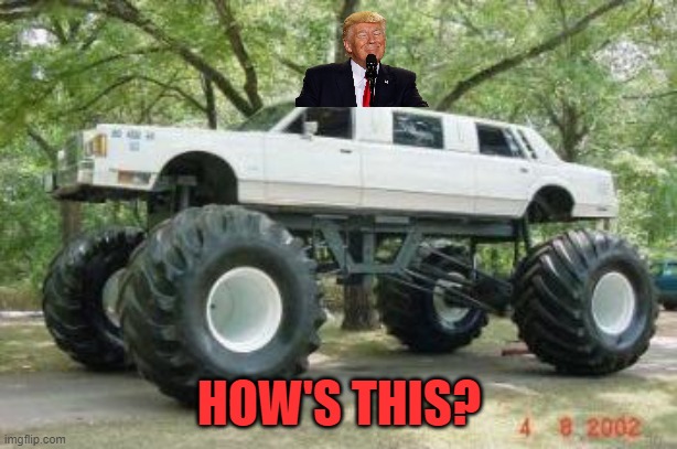 Monster Truck at a Wedding | HOW'S THIS? | image tagged in monster truck at a wedding | made w/ Imgflip meme maker