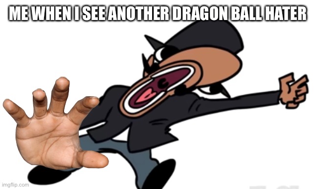 I farted and a poopie almost slipped out ? |  ME WHEN I SEE ANOTHER DRAGON BALL HATER | image tagged in british quandale dingle screaming | made w/ Imgflip meme maker