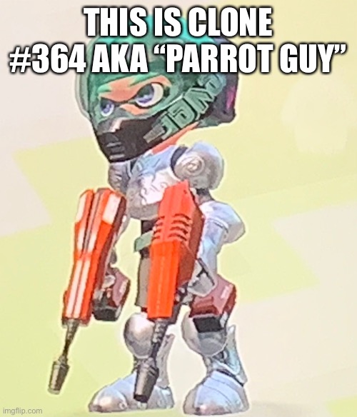 A | THIS IS CLONE #364 AKA “PARROT GUY” | made w/ Imgflip meme maker