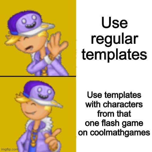 Drake Hotline Bling Flipline | Use regular templates; Use templates with characters from that one flash game on coolmathgames | image tagged in drake hotline bling flipline | made w/ Imgflip meme maker