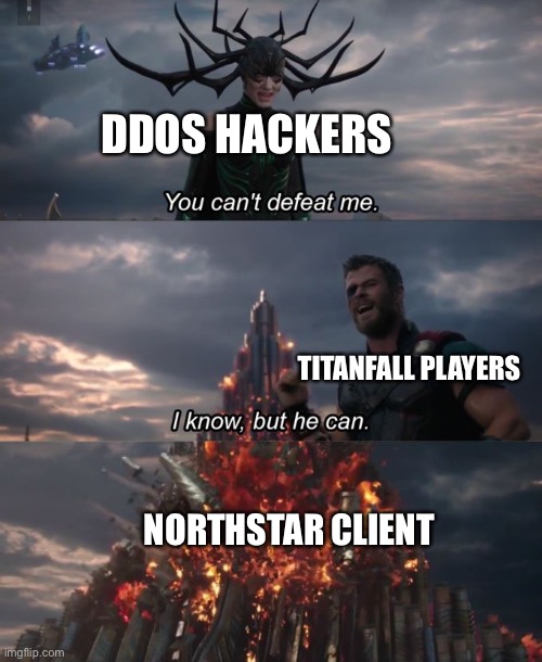 You can't defeat me | DDOS HACKERS; TITANFALL PLAYERS; NORTHSTAR CLIENT | image tagged in you can't defeat me | made w/ Imgflip meme maker