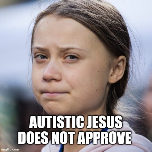 Doom Goblin | AUTISTIC JESUS DOES NOT APPROVE | image tagged in greta thunberg | made w/ Imgflip meme maker