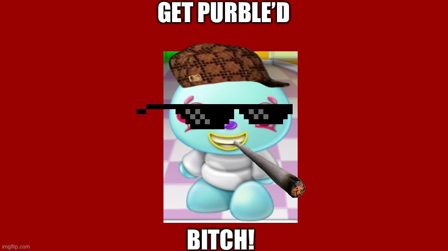 Feel free to AirDrop this! | GET PURBLE’D; BITCH! | image tagged in purble place,bait and switch,dank memes,childhood | made w/ Imgflip meme maker