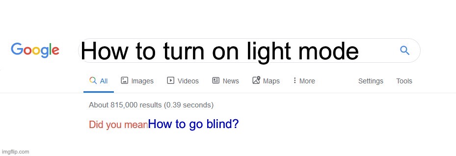 Did you mean? | How to turn on light mode; How to go blind? | image tagged in did you mean,light mode | made w/ Imgflip meme maker