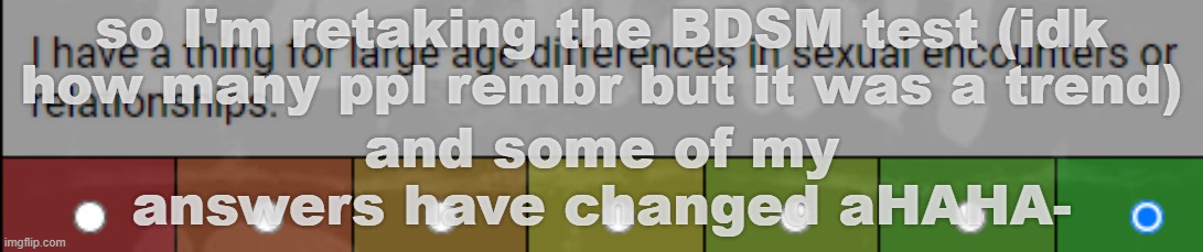 ._. I mean as long as they're hot | so I'm retaking the BDSM test (idk how many ppl rembr but it was a trend); and some of my answers have changed aHAHA- | made w/ Imgflip meme maker