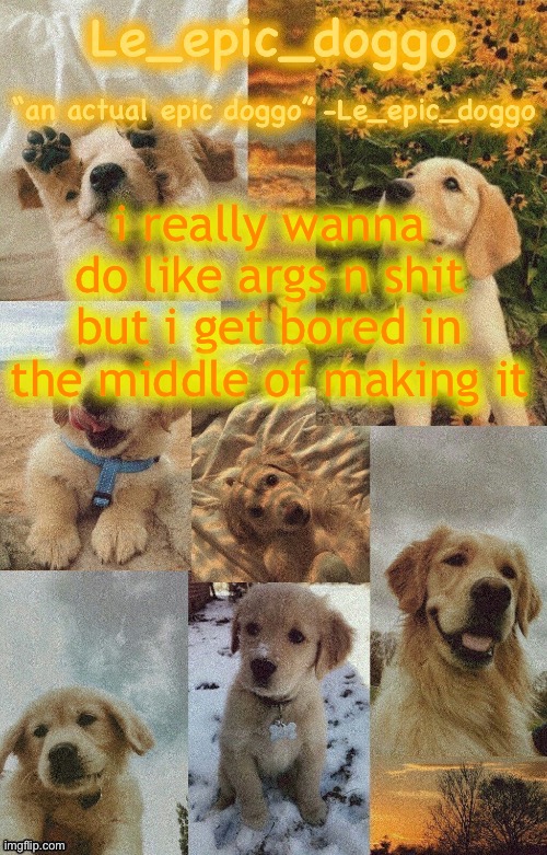 Doggo temp by doggo. Wait what that’s confusing | i really wanna do like args n shit but i get bored in the middle of making it | image tagged in doggo temp by doggo wait what that s confusing | made w/ Imgflip meme maker