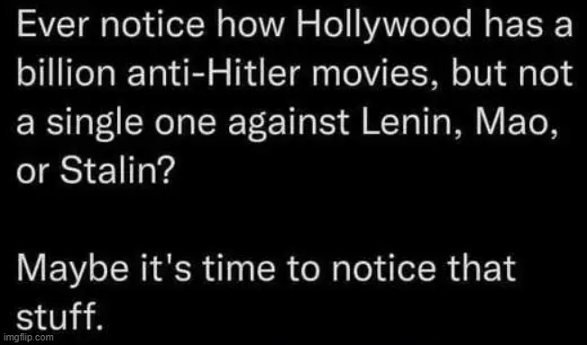 Has anyone noticed this? | image tagged in joseph stalin,mao zedong,adolf hitler,lenin,communism,hollywood | made w/ Imgflip meme maker