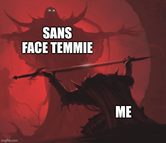 Man giving sword to larger man | SANS FACE TEMMIE ME | image tagged in man giving sword to larger man | made w/ Imgflip meme maker