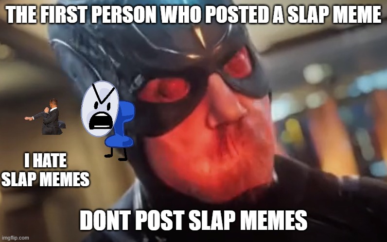 Black Bolt | THE FIRST PERSON WHO POSTED A SLAP MEME; I HATE SLAP MEMES; DONT POST SLAP MEMES | image tagged in black bolt,no more,slap,will smith punching chris rock,will smith slap,fanny | made w/ Imgflip meme maker