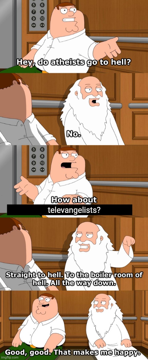 Family Guy God in Elevator | televangelists? | image tagged in family guy god in elevator | made w/ Imgflip meme maker