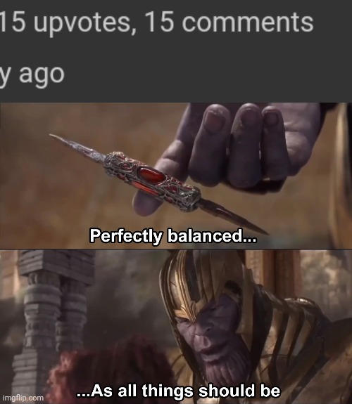 Nice | image tagged in thanos perfectly balanced as all things should be | made w/ Imgflip meme maker