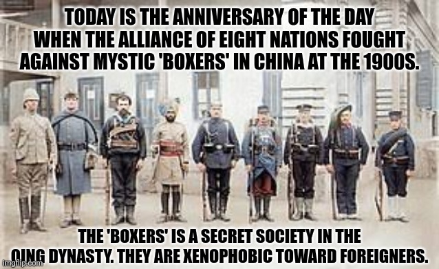 TODAY IS THE ANNIVERSARY OF THE DAY WHEN THE ALLIANCE OF EIGHT NATIONS FOUGHT AGAINST MYSTIC 'BOXERS' IN CHINA AT THE 1900S. THE 'BOXERS' IS A SECRET SOCIETY IN THE QING DYNASTY. THEY ARE XENOPHOBIC TOWARD FOREIGNERS. | image tagged in memes,this,story | made w/ Imgflip meme maker