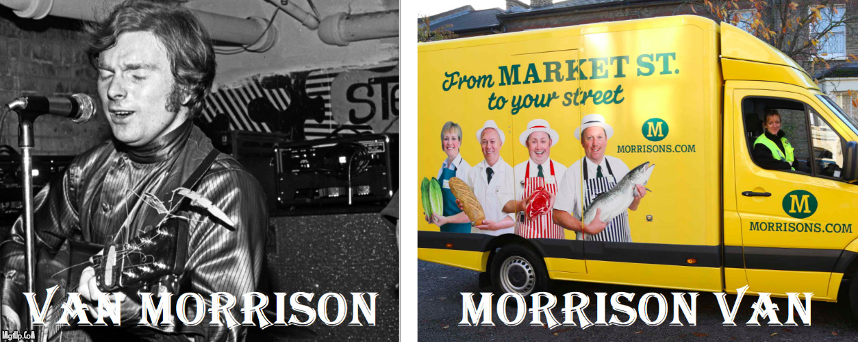 Van Morrison VS Morrison Van | image tagged in morrison,music,shopping,uk,supermarket,pun | made w/ Imgflip meme maker