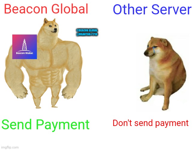 Beacon global | Beacon Global; Other Server; @BEACON GLOBAL ||JUGANTOR#1710; Don't send payment; Send Payment | image tagged in memes,buff doge vs cheems | made w/ Imgflip meme maker