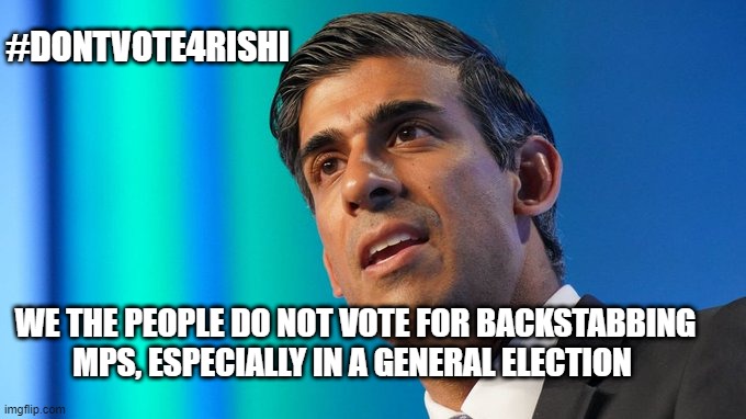 #DONTVOTE4RISHI; WE THE PEOPLE DO NOT VOTE FOR BACKSTABBING MPS, ESPECIALLY IN A GENERAL ELECTION | made w/ Imgflip meme maker