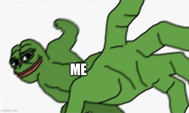 pepe punch | ME | image tagged in pepe punch | made w/ Imgflip meme maker