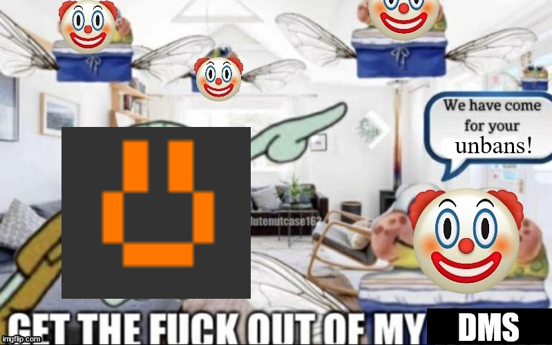 get the fuck out of my dms | image tagged in get the fuck out of my dms | made w/ Imgflip meme maker