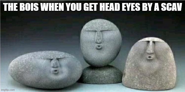 Scav Head Eyes | THE BOIS WHEN YOU GET HEAD EYES BY A SCAV | image tagged in escape from tarkov | made w/ Imgflip meme maker