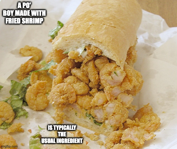 Shrimp Po' Boy | A PO' BOY MADE WITH FRIED SHRIMP; IS TYPICALLY THE USUAL INGREDIENT | image tagged in sandwich,food,memes | made w/ Imgflip meme maker