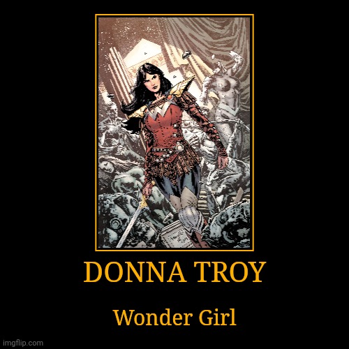 Donna Troy | DONNA TROY | Wonder Girl | image tagged in demotivationals,dc,wonder girl | made w/ Imgflip demotivational maker