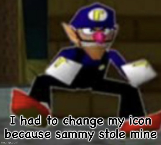 wah male | I had to change my icon because sammy stole mine | image tagged in wah male | made w/ Imgflip meme maker