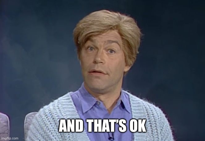 And Thats OK | AND THAT’S OK | image tagged in and thats ok | made w/ Imgflip meme maker