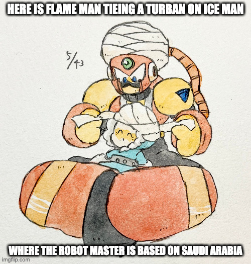 Flame Man and Ice Man | HERE IS FLAME MAN TIEING A TURBAN ON ICE MAN; WHERE THE ROBOT MASTER IS BASED ON SAUDI ARABIA | image tagged in megaman,flameman,iceman,memes | made w/ Imgflip meme maker