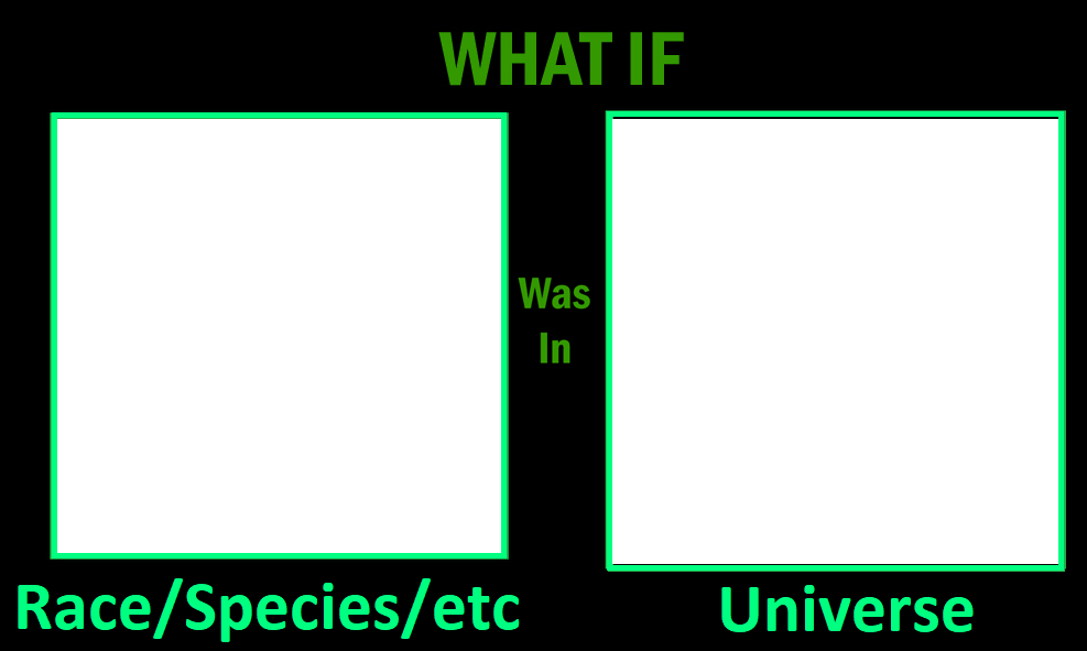 What if Species in That Universe Blank Meme Template