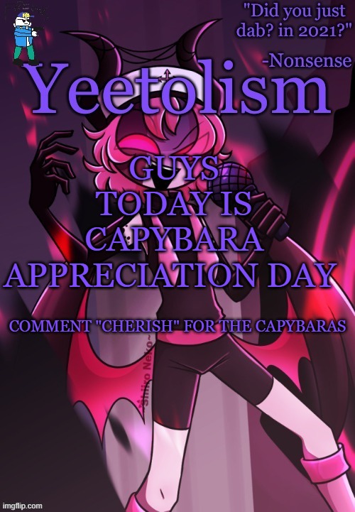 CABYBARA | GUYS TODAY IS CAPYBARA APPRECIATION DAY; COMMENT "CHERISH" FOR THE CAPYBARAS | image tagged in yeetolism temp v3 but with fbi sans | made w/ Imgflip meme maker