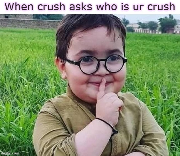 When your crush.... | When crush asks who is ur crush | image tagged in repost | made w/ Imgflip meme maker